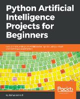  Python Artificial Intelligence Projects for Beginners: Get up and running with Artificial Intelligence using 8 smart...