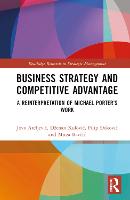 Business Strategy and Competitive Advantage: A Reinterpretation of Michael Porter�s Work
