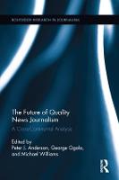 Future of Quality News Journalism, The: A Cross-Continental Analysis