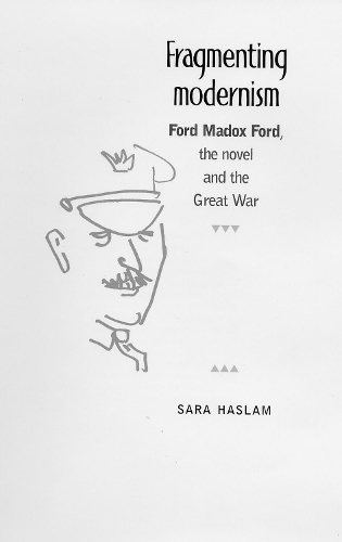 Fragmenting modernism: Ford Madox Ford, the novel and the Great War