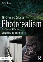 Complete Guide to Photorealism for Visual Effects, Visualization and Games, The