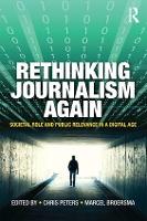 Rethinking Journalism Again: Societal role and public relevance in a digital age