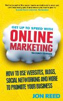  Get Up to Speed with Online Marketing: How to use websites, blogs, social networking and more...