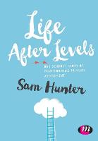 Life After Levels: One school�s story of transforming primary assessment