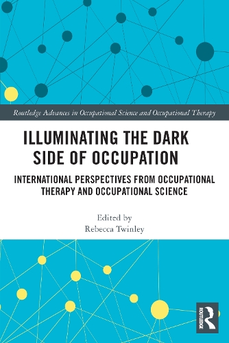 Illuminating The Dark Side of Occupation: International Perspectives from Occupational Therapy and Occupational Science