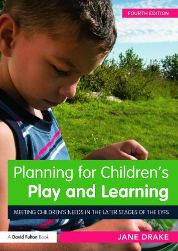 Planning for Children's Play and Learning: Meeting children�s needs in the later stages of the EYFS
