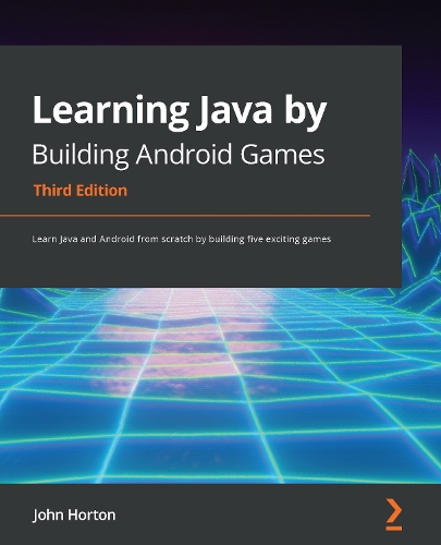  Learning Java by Building Android Games: Learn Java and Android from scratch by building five exciting...