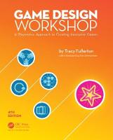 Game Design Workshop: A Playcentric Approach to Creating Innovative Games, Fourth Edition