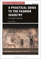 Practical Guide to the Fashion Industry, A: Concept to Customer