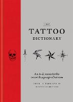 Tattoo Dictionary, The: An A-Z guide to the secret language of tattoos