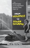 British State and the Northern Ireland Crisis, 1969-73, The: From Violence to Power-Sharing