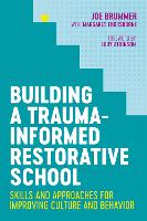 Building a Trauma-Informed Restorative School: Skills and Approaches for Improving Culture and Behavior