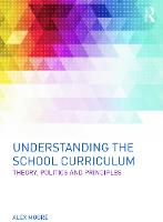 Understanding the School Curriculum: Theory, politics and principles