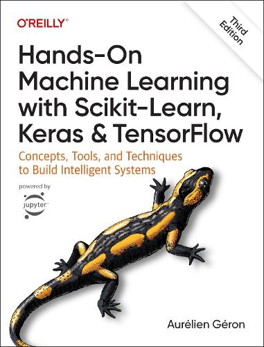  Hands-On Machine Learning with Scikit-Learn, Keras, and TensorFlow 3e: Concepts, Tools, and Techniques to Build Intelligent...