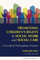 Promoting Children's Rights in Social Work and Social Care: A Guide to Participatory Practice