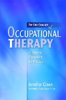 Core Concepts of Occupational Therapy, The: A Dynamic Framework for Practice