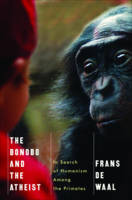 Bonobo and the Atheist, The: In Search of Humanism Among the Primates