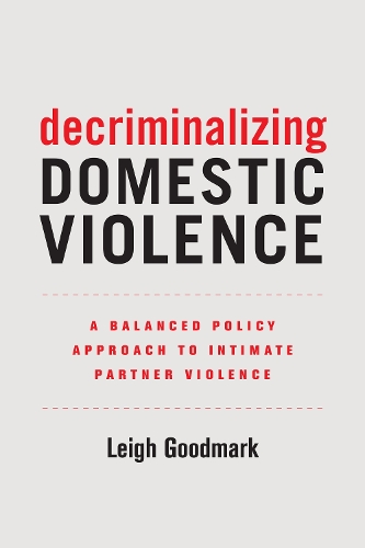 Decriminalizing Domestic Violence: A Balanced Policy Approach to Intimate Partner Violence: Volume 7