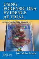 Using Forensic DNA Evidence at Trial: A Case Study Approach