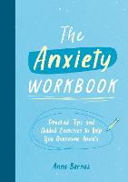 Anxiety Workbook, The: Practical Tips and Guided Exercises to Help You Overcome Anxiety