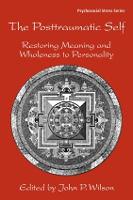 Posttraumatic Self, The: Restoring Meaning and Wholeness to Personality