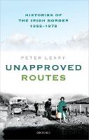 Unapproved Routes: Histories of the Irish Border, 1922-1972
