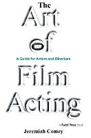 Art of Film Acting, The: A Guide For Actors and Directors