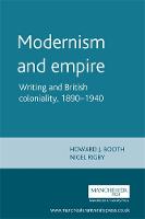 Modernism and Empire: Writing and British Coloniality, 1890�1940