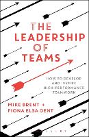 Leadership of Teams, The: How to Develop and Inspire High-performance Teamwork