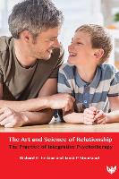 Art and Science of Relationship, The: The Practice of Integrative Psychotherapy