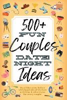  500+ Fun Couples Date Night Ideas: The Best Games, Romantic Activities, and Unique Things to Do...