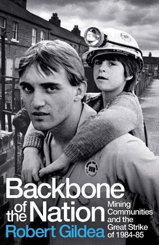 Backbone of the Nation: Mining Communities and the Great Strike of 1984-85 (PDF eBook)