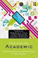 Digital Academic, The: Critical Perspectives on Digital Technologies in Higher Education
