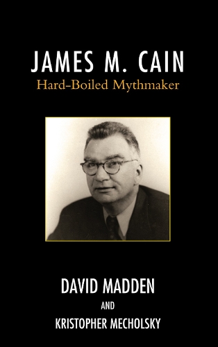 James M. Cain: Hard-Boiled Mythmaker