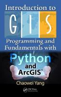 Introduction to GIS Programming and Fundamentals with Python and ArcGIS�