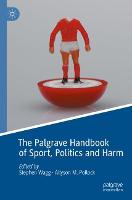 Palgrave Handbook of Sport, Politics and Harm, The