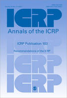ICRP Publication 103: Recommendations of the ICRP