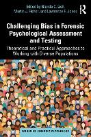  Challenging Bias in Forensic Psychological Assessment and Testing: Theoretical and Practical Approaches to Working with Diverse...