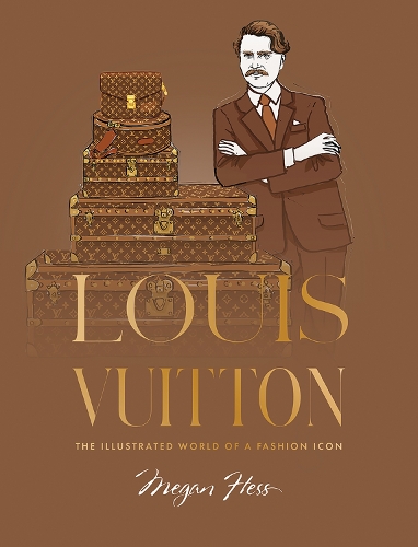 Louis Vuitton: The Illustrated World of a Fashion Icon