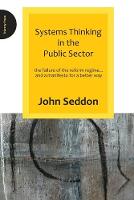 Systems Thinking in the Public Sector: The Failure of the Reform Regime.... and a Manifesto for a Better Way