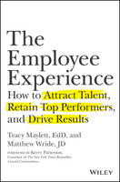 Employee Experience, The: How to Attract Talent, Retain Top Performers, and Drive Results