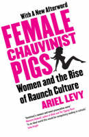 Female Chauvinist Pigs: Woman and the Rise of Raunch Culture