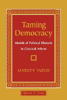 Taming Democracy: Models of Political Rhetoric in Classical Athens