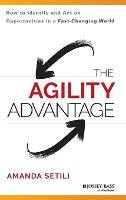 Agility Advantage, The: How to Identify and Act on Opportunities in a Fast-Changing World