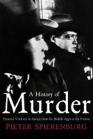 History of Murder, A: Personal Violence in Europe from the Middle Ages to the Present