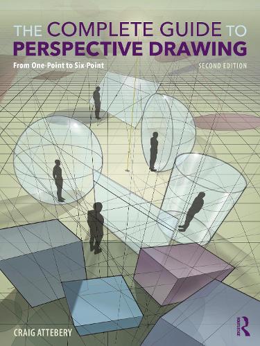 Complete Guide to Perspective Drawing, The: From One-Point to Six-Point