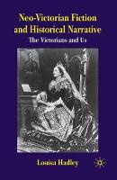Neo-Victorian Fiction and Historical Narrative: The Victorians and Us