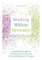Working Within Diversity: A Reflective Guide to Anti-Oppressive Practice in Counselling and Therapy