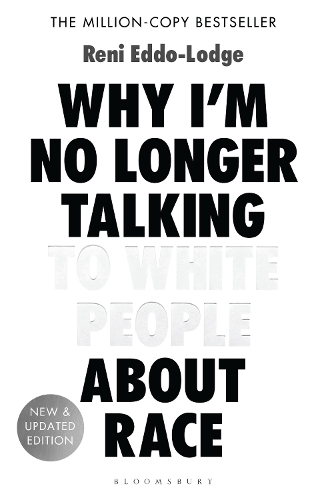 Why I�m No Longer Talking to White People About Race: The #1 Sunday Times Bestseller