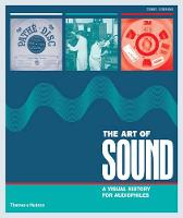 Art of Sound, The: A Visual History for Audiophiles